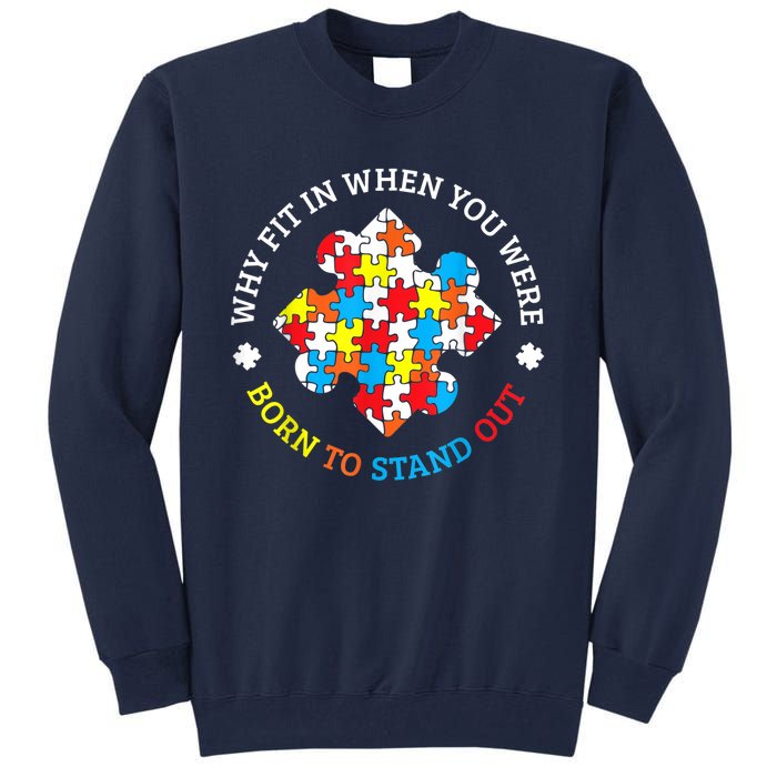 Autism Why Fit In When You Were Born To Stand Out Tall Sweatshirt