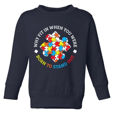 Autism Why Fit In When You Were Born To Stand Out Toddler Sweatshirt