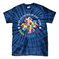 Autism Why Fit In When You Were Born To Stand Out Tie-Dye T-Shirt