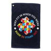 Autism Why Fit In When You Were Born To Stand Out Platinum Collection Golf Towel