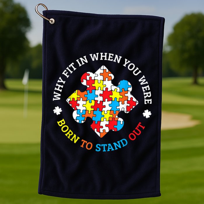 Autism Why Fit In When You Were Born To Stand Out Golf Towel