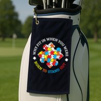 Autism Why Fit In When You Were Born To Stand Out Golf Towel