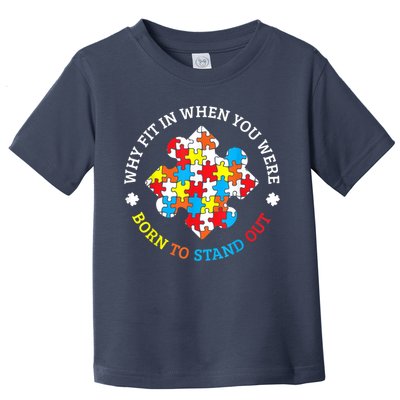 Autism Why Fit In When You Were Born To Stand Out Toddler T-Shirt