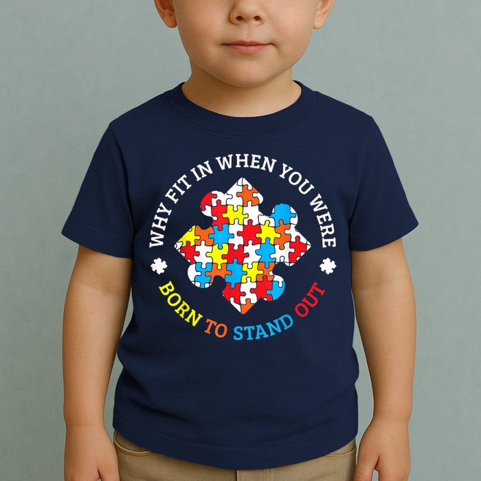 Autism Why Fit In When You Were Born To Stand Out Toddler T-Shirt