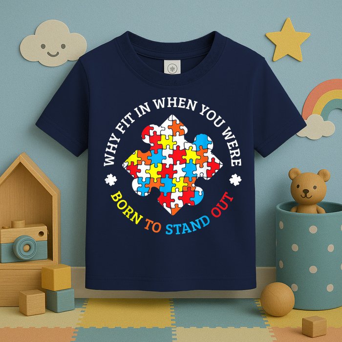 Autism Why Fit In When You Were Born To Stand Out Toddler T-Shirt