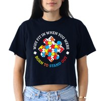 Autism Why Fit In When You Were Born To Stand Out Crop Top
