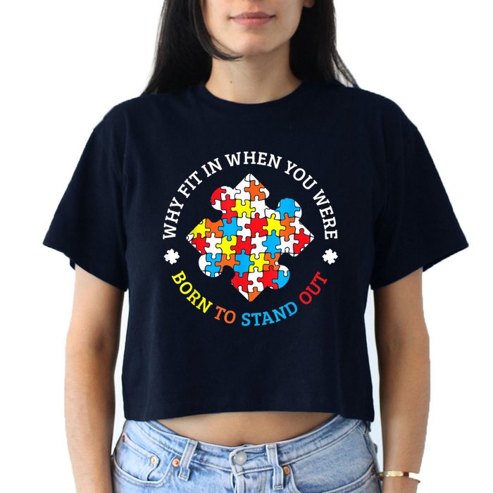 Autism Why Fit In When You Were Born To Stand Out Crop Top