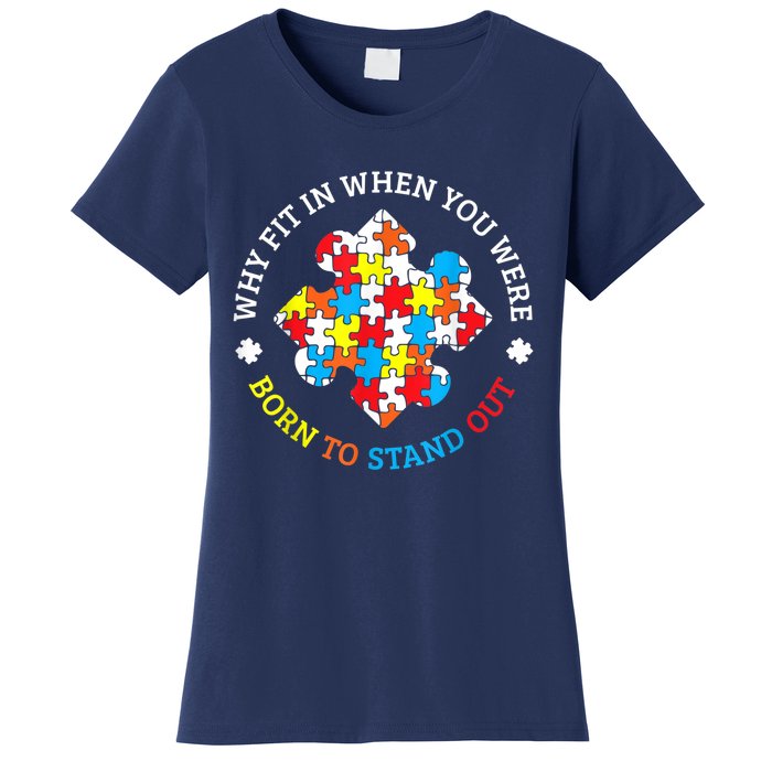 Autism Why Fit In When You Were Born To Stand Out Women's T-Shirt