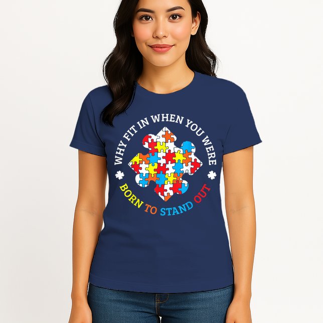 Autism Why Fit In When You Were Born To Stand Out Womens T-Shirt