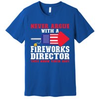 Argue With Fireworks Director Firework Director Cool Gift Premium T-Shirt