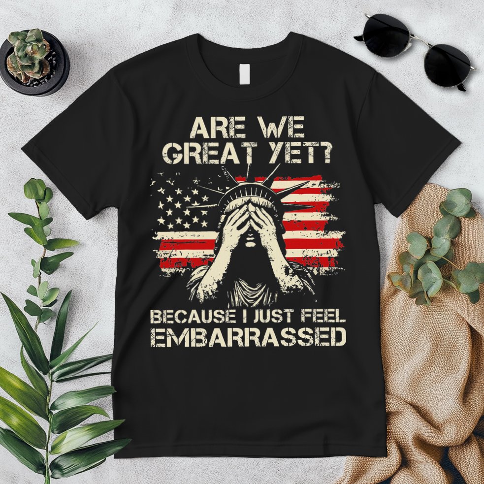 Are We Great Yet Cause I Just Feel Embarrassed Anti Trump Premium T-Shirt
