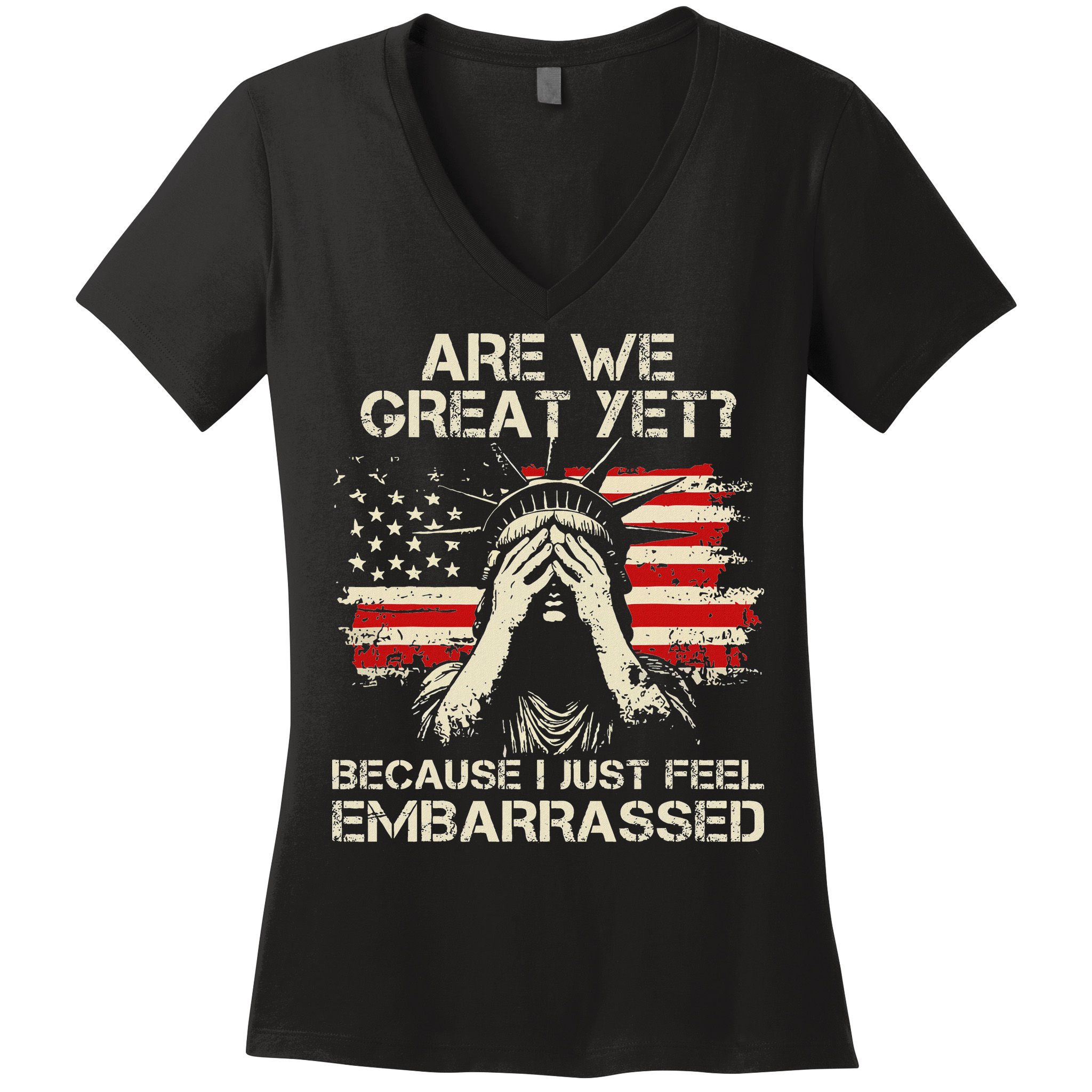 Are We Great Yet Cause I Just Feel Embarrassed Anti Trump Women's V-Neck T-Shirt