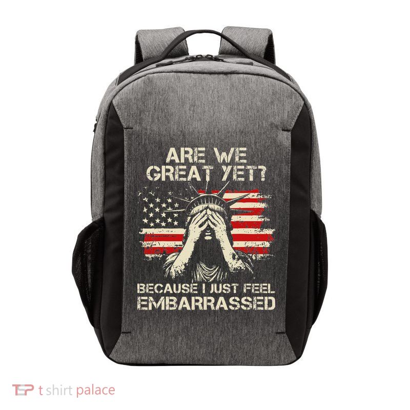 Are We Great Yet Cause I Just Feel Embarrassed Anti Trump Vector Backpack