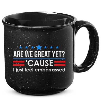 Are We Great Ye I Just Feel Embarrassed Anti Trump 15oz Campfire Ceramic Mug