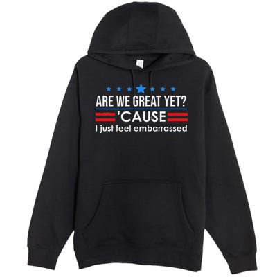 Are We Great Ye I Just Feel Embarrassed Anti Trump Premium Pullover Hoodie