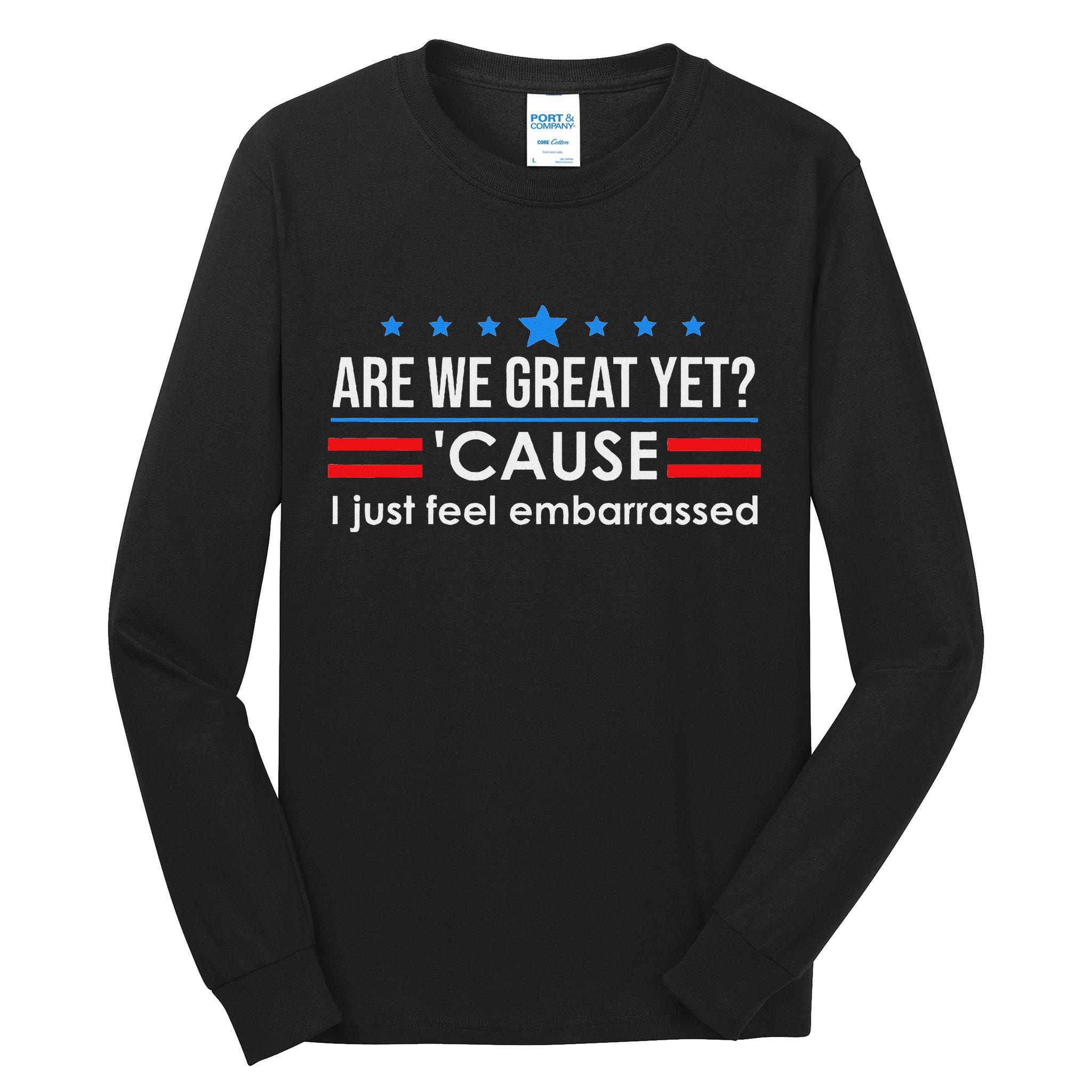 Are We Great Ye I Just Feel Embarrassed Anti Trump Tall Long Sleeve T-Shirt