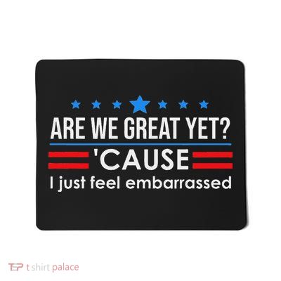 Are We Great Ye I Just Feel Embarrassed Anti Trump Mousepad