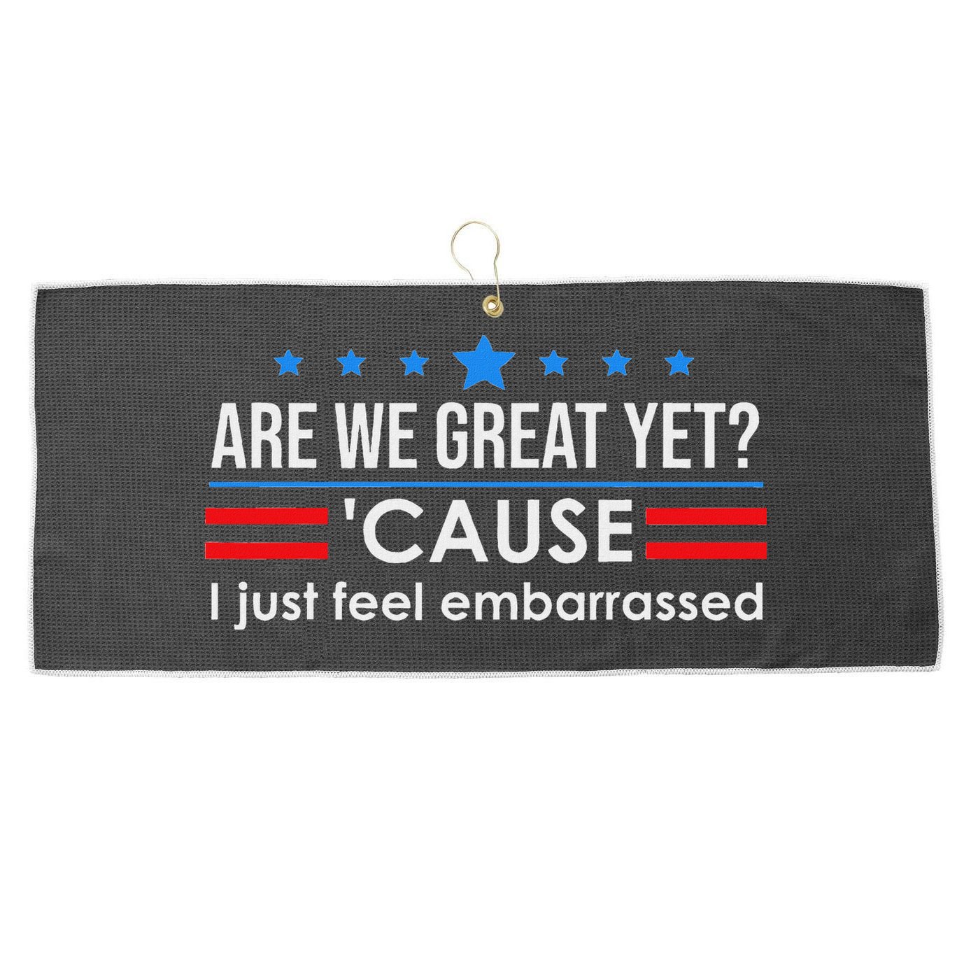 Are We Great Ye I Just Feel Embarrassed Anti Trump Large Microfiber Waffle Golf Towel