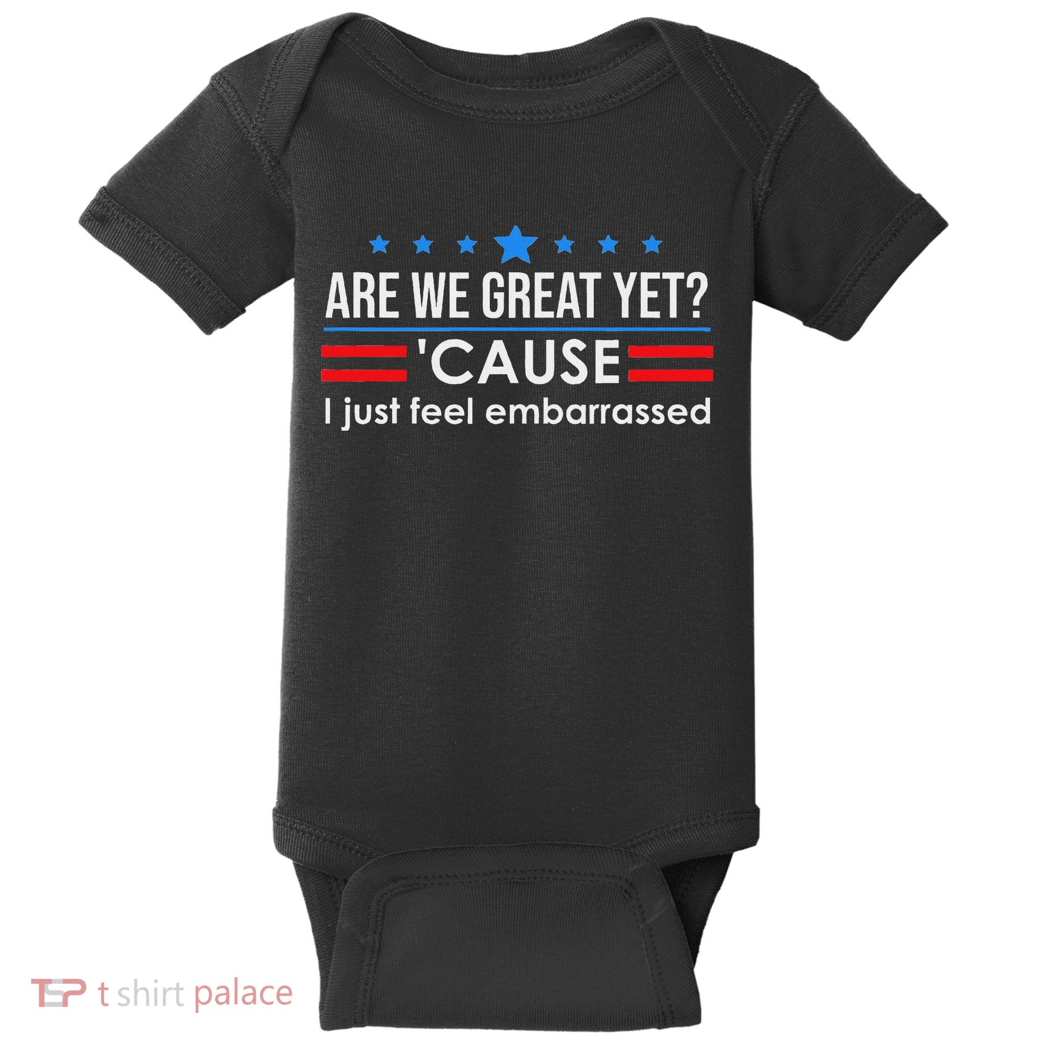 Are We Great Ye I Just Feel Embarrassed Anti Trump Baby Bodysuit