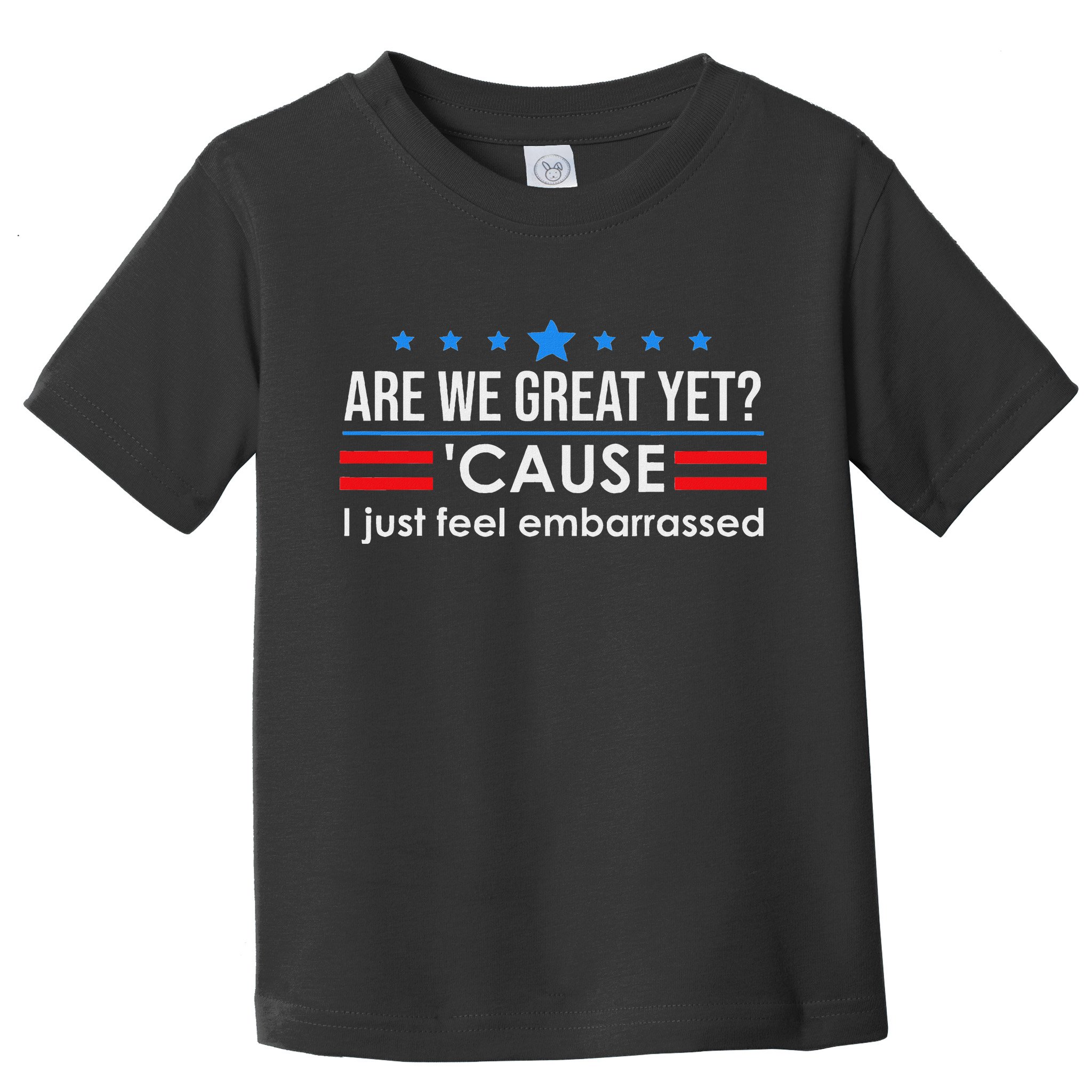 Are We Great Ye I Just Feel Embarrassed Anti Trump Toddler T-Shirt