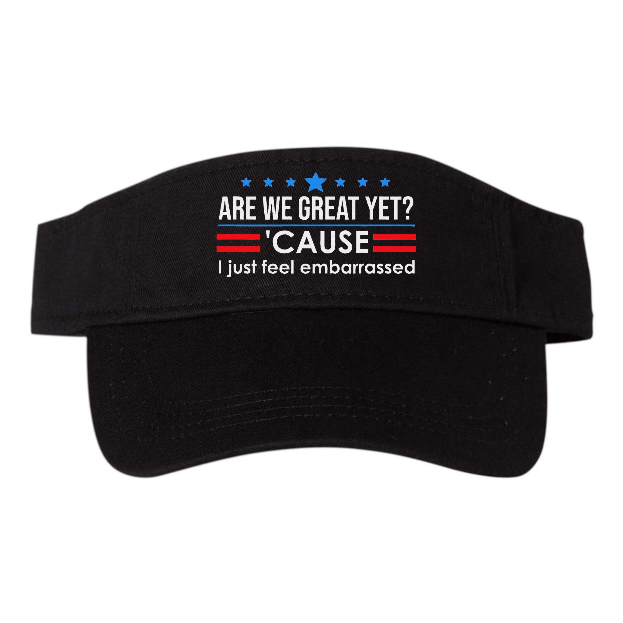 Are We Great Ye I Just Feel Embarrassed Anti Trump Visor
