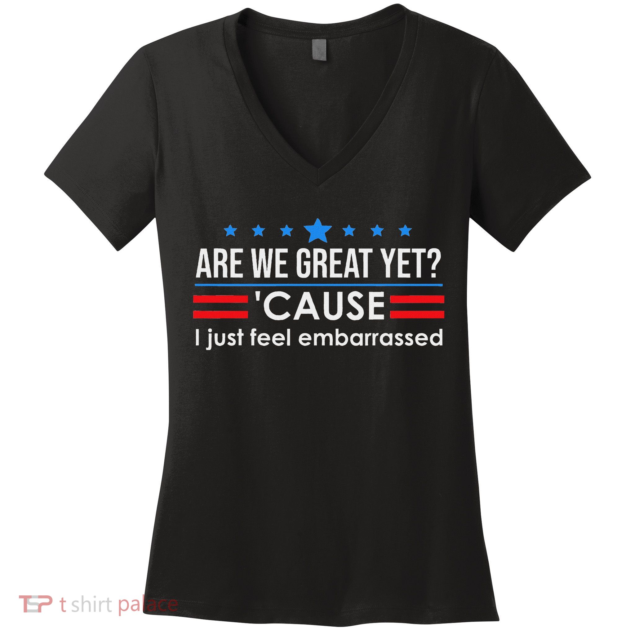 Are We Great Ye I Just Feel Embarrassed Anti Trump Women's V-Neck T-Shirt