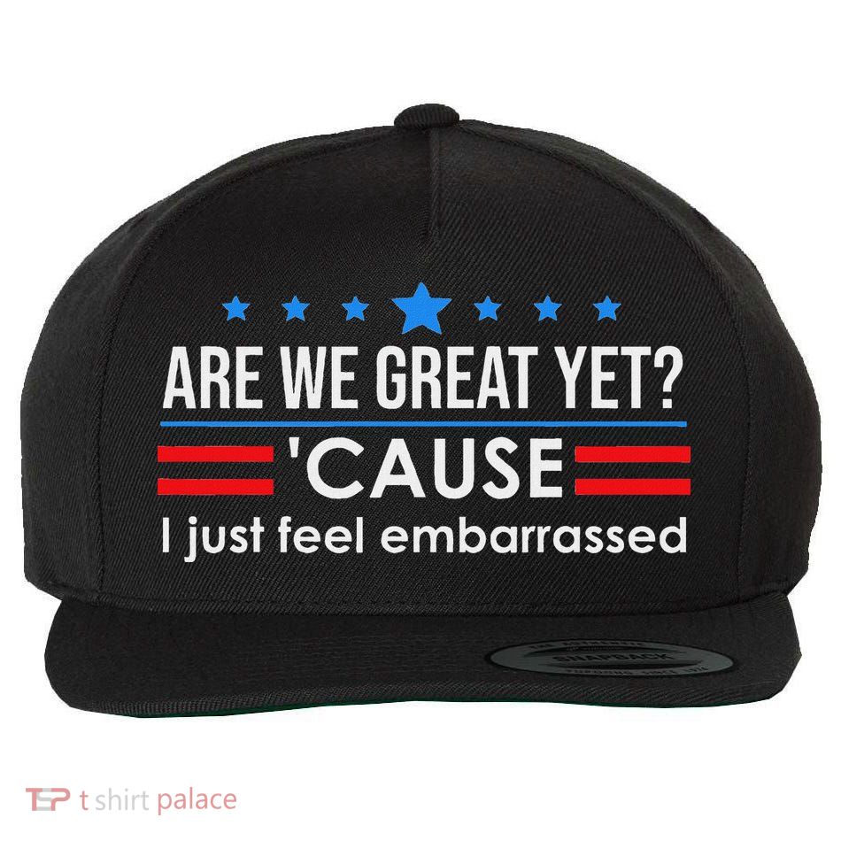 Are We Great Ye I Just Feel Embarrassed Anti Trump Wool Snapback Cap