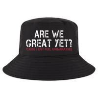 Are We Great Yet Cause I Just Feel Embarrassed Cool Comfort Performance Bucket Hat