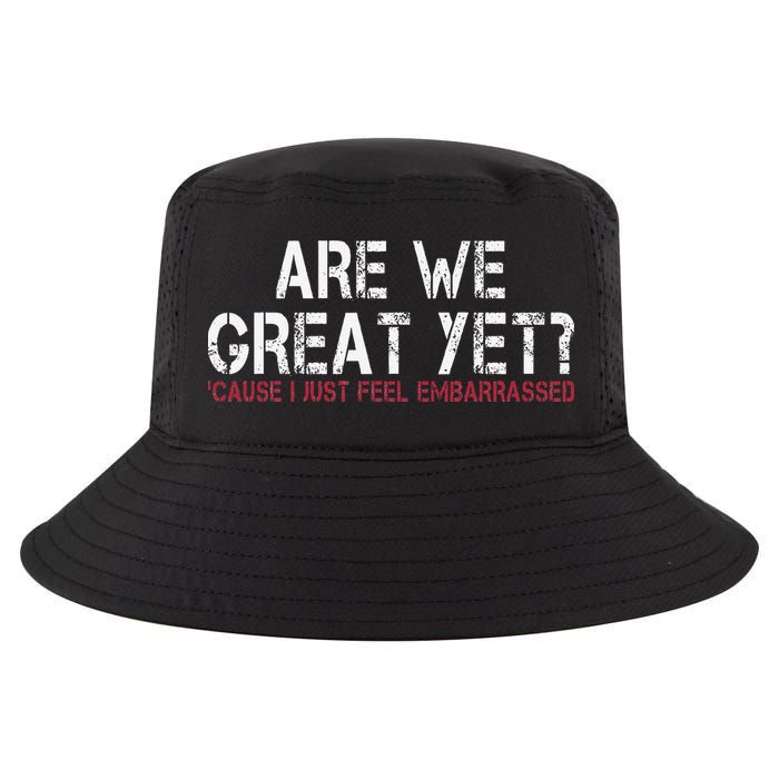 Are We Great Yet Cause I Just Feel Embarrassed Cool Comfort Performance Bucket Hat