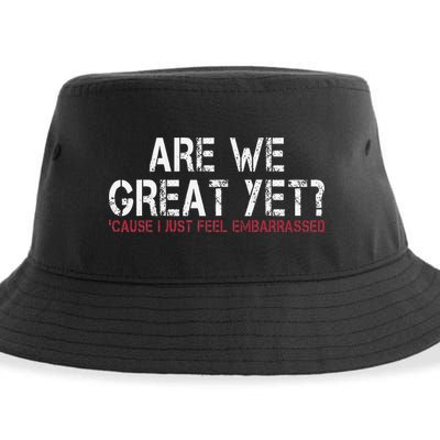 Are We Great Yet Cause I Just Feel Embarrassed Sustainable Bucket Hat
