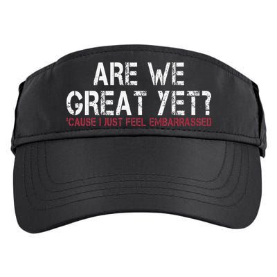 Are We Great Yet Cause I Just Feel Embarrassed Adult Drive Performance Visor
