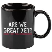Are We Great Yet Cause I Just Feel Embarrassed 11oz C Handle Ceramic Mug