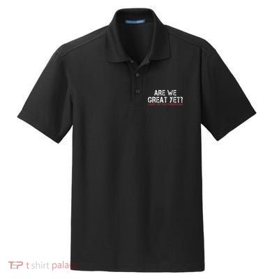 Are We Great Yet Cause I Just Feel Embarrassed Dry Zone Grid Polo