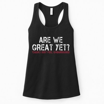 Are We Great Yet Cause I Just Feel Embarrassed Womens Tank Top