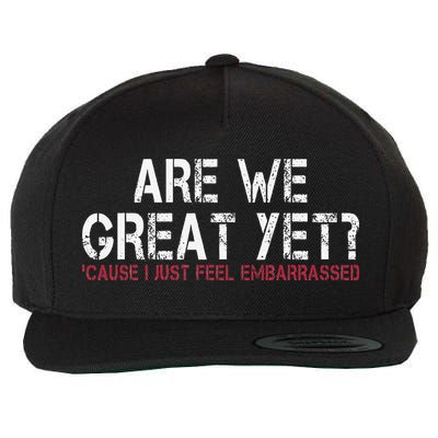 Are We Great Yet Cause I Just Feel Embarrassed Wool Snapback Cap