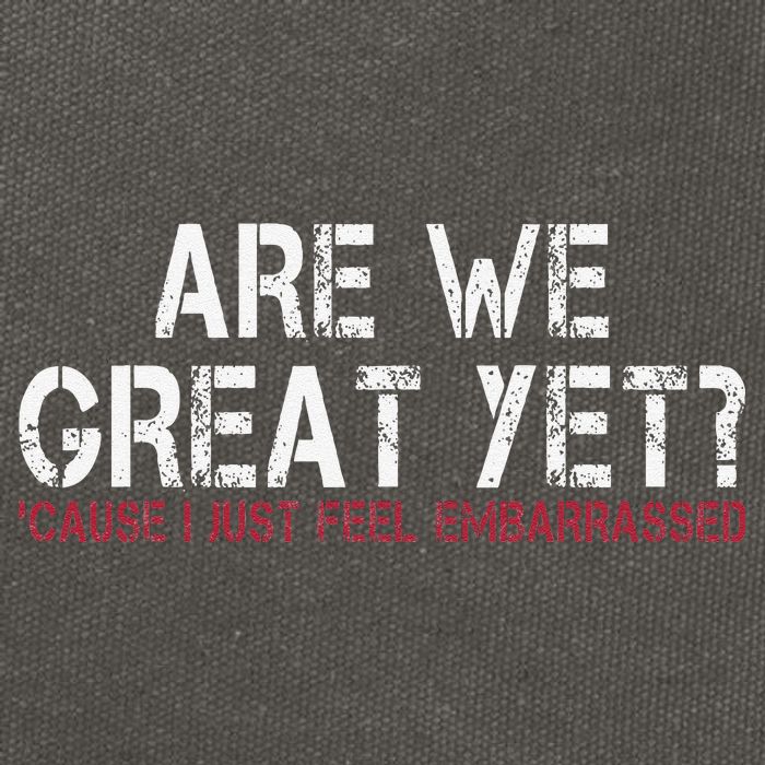 Are We Great Yet Cause I Just Feel Embarrassed Cotton Canvas Backpack