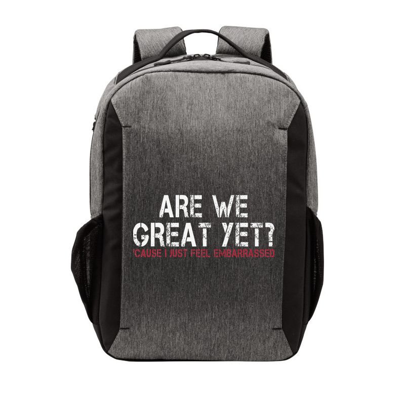 Are We Great Yet Cause I Just Feel Embarrassed Vector Backpack