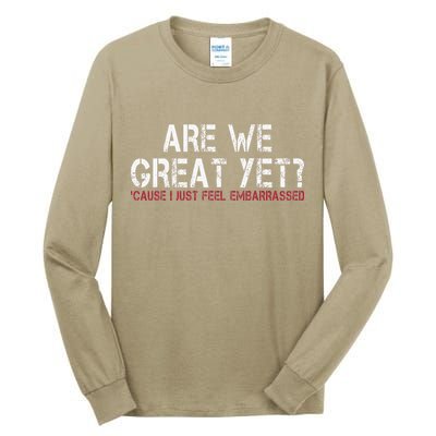 Are We Great Yet Cause I Just Feel Embarrassed Tall Long Sleeve T-Shirt