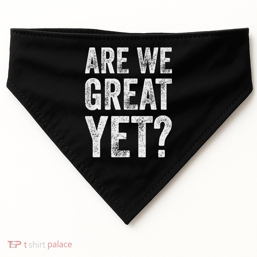 Are We Great Yet Funny Anti Trump USA-Made Doggie Bandana