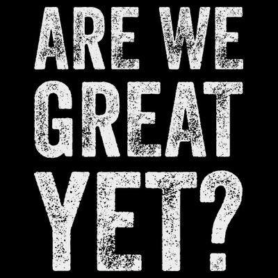 Are We Great Yet Funny Anti Trump T-Shirt
