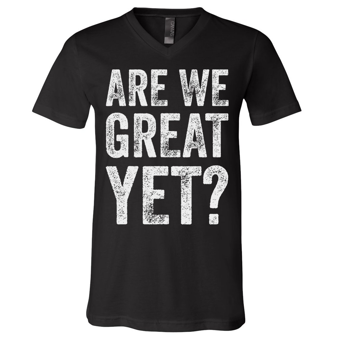 Are We Great Yet Funny Anti Trump V-Neck T-Shirt
