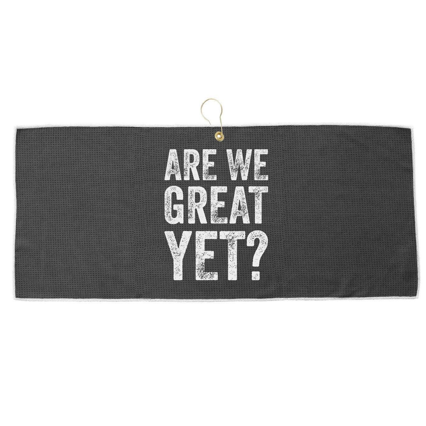 Are We Great Yet Funny Anti Trump Large Microfiber Waffle Golf Towel