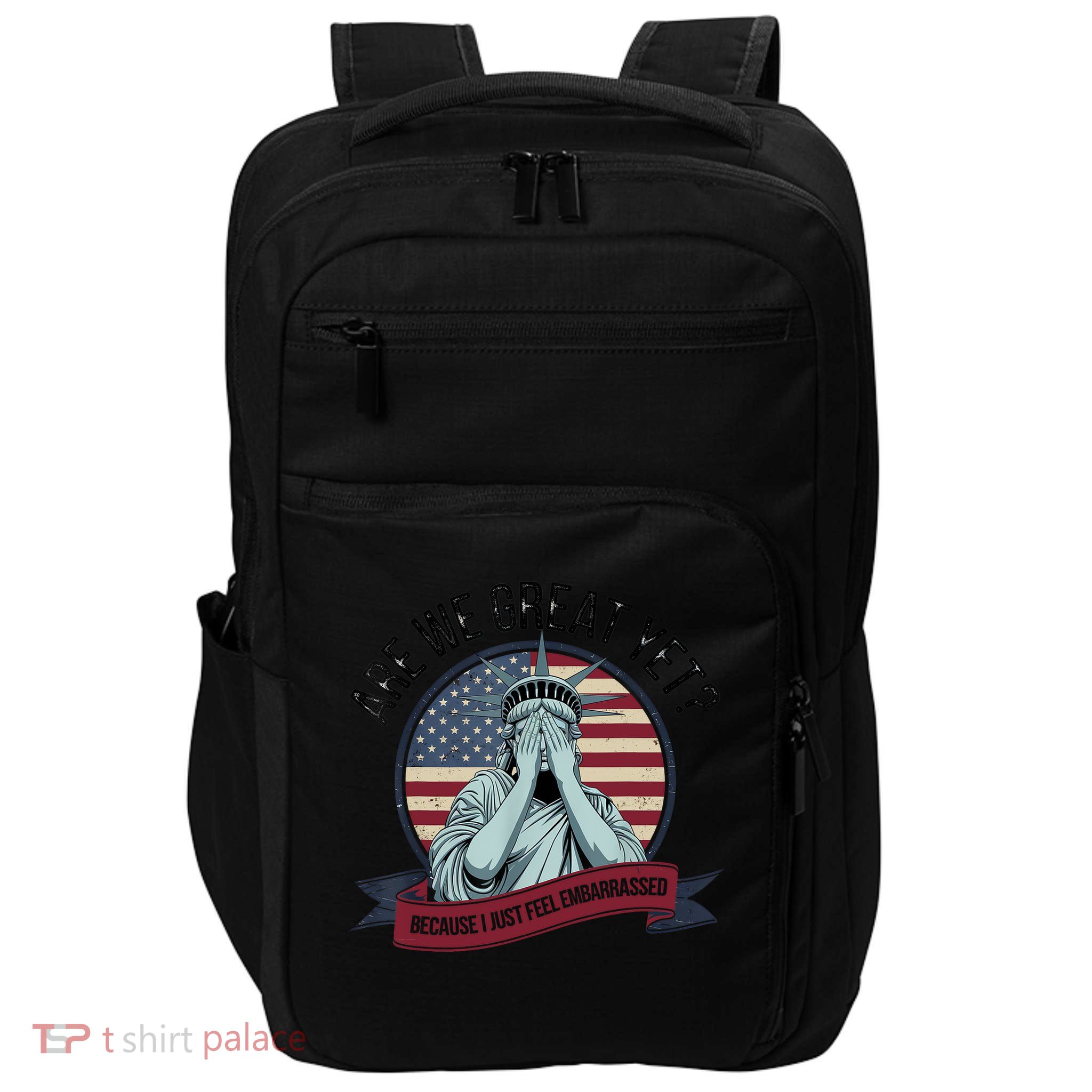Are We Great Yet Cause I Just Feel Embarrassed Impact Tech Backpack