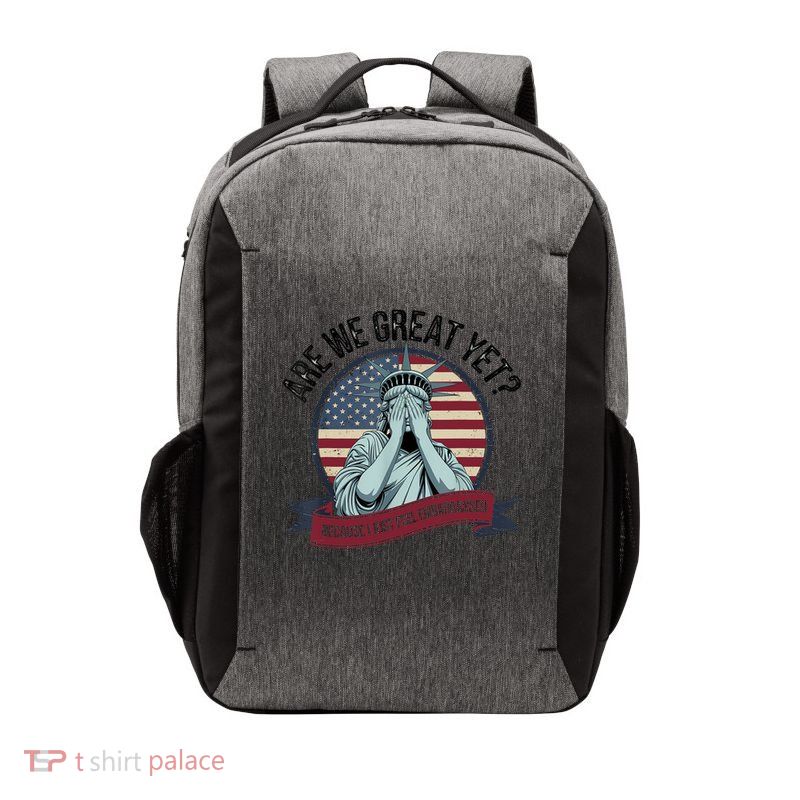 Are We Great Yet Cause I Just Feel Embarrassed Vector Backpack