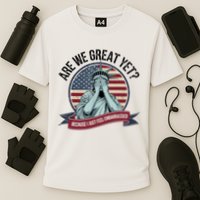 Are We Great Yet Cause I Just Feel Embarrassed Cooling Performance Crew T-Shirt