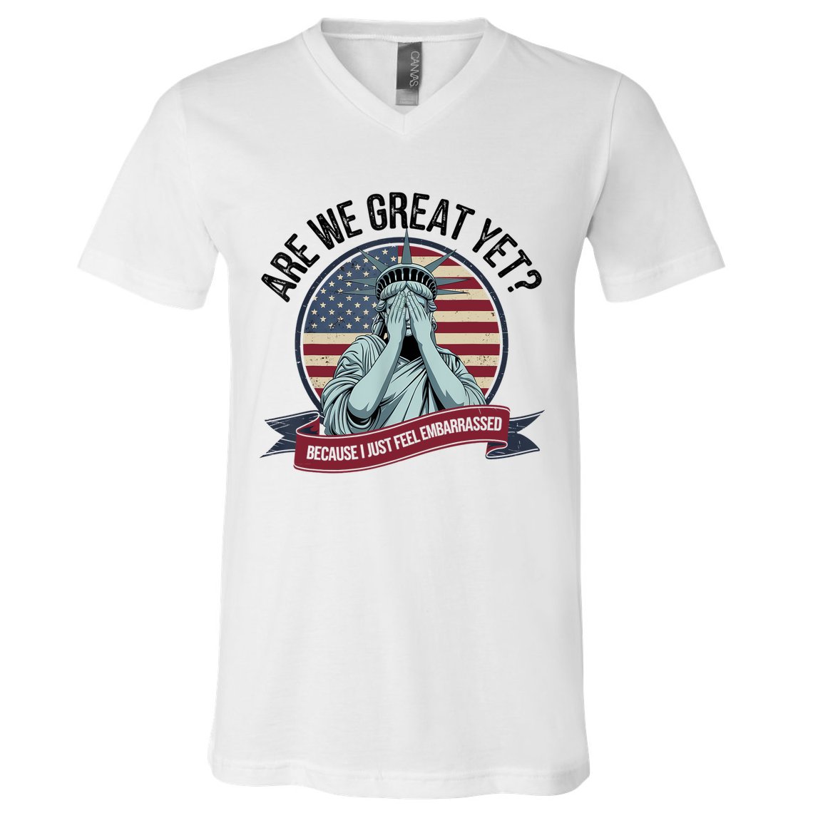 Are We Great Yet Cause I Just Feel Embarrassed V-Neck T-Shirt