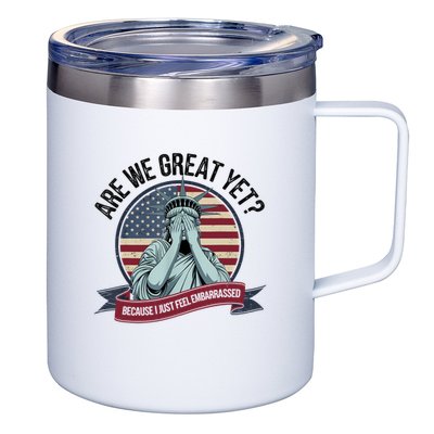 Are We Great Yet Cause I Just Feel Embarrassed 12oz Stainless Steel Coffee Mug