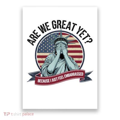 Are We Great Yet Cause I Just Feel Embarrassed Poster