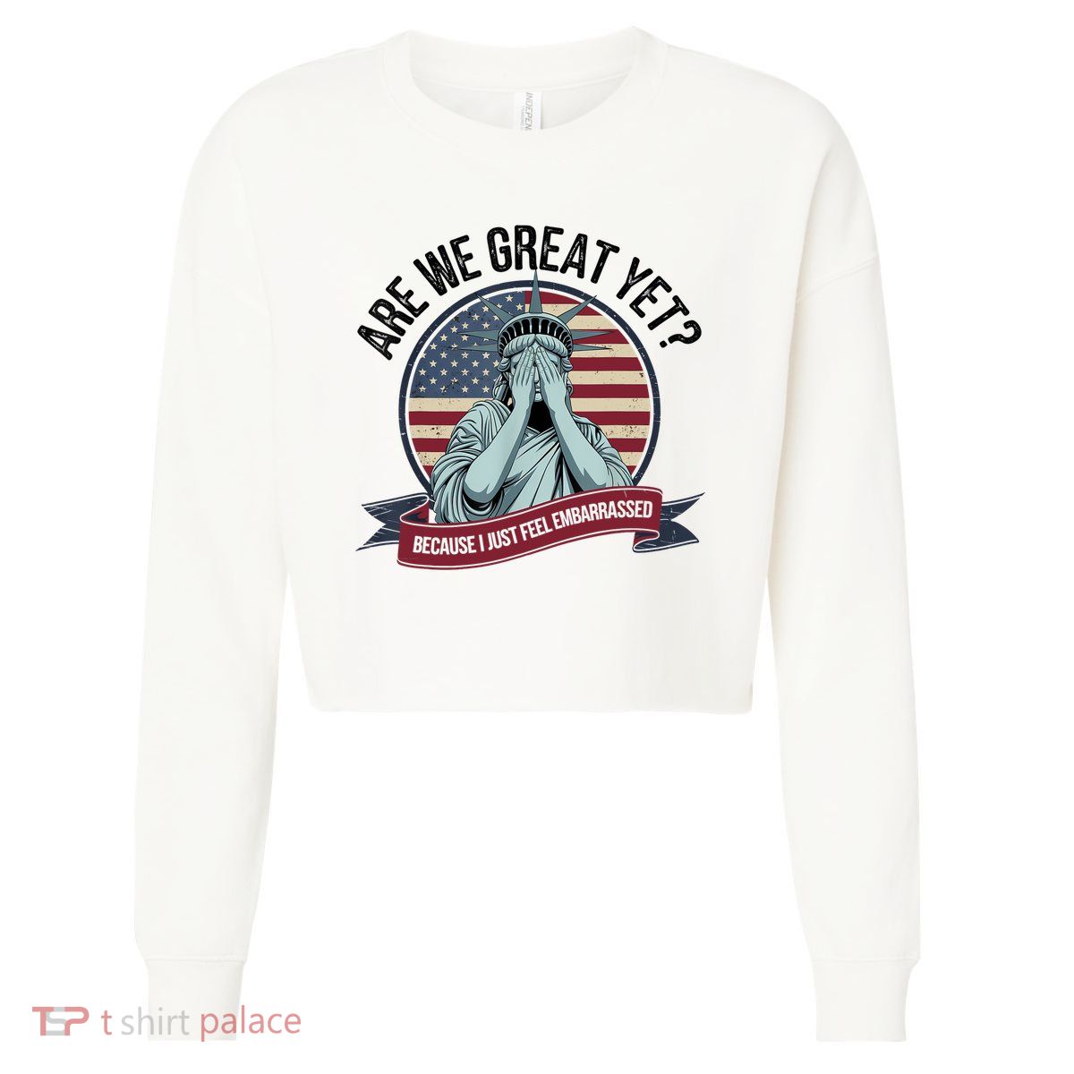 Are We Great Yet Cause I Just Feel Embarrassed Cropped Pullover Crew