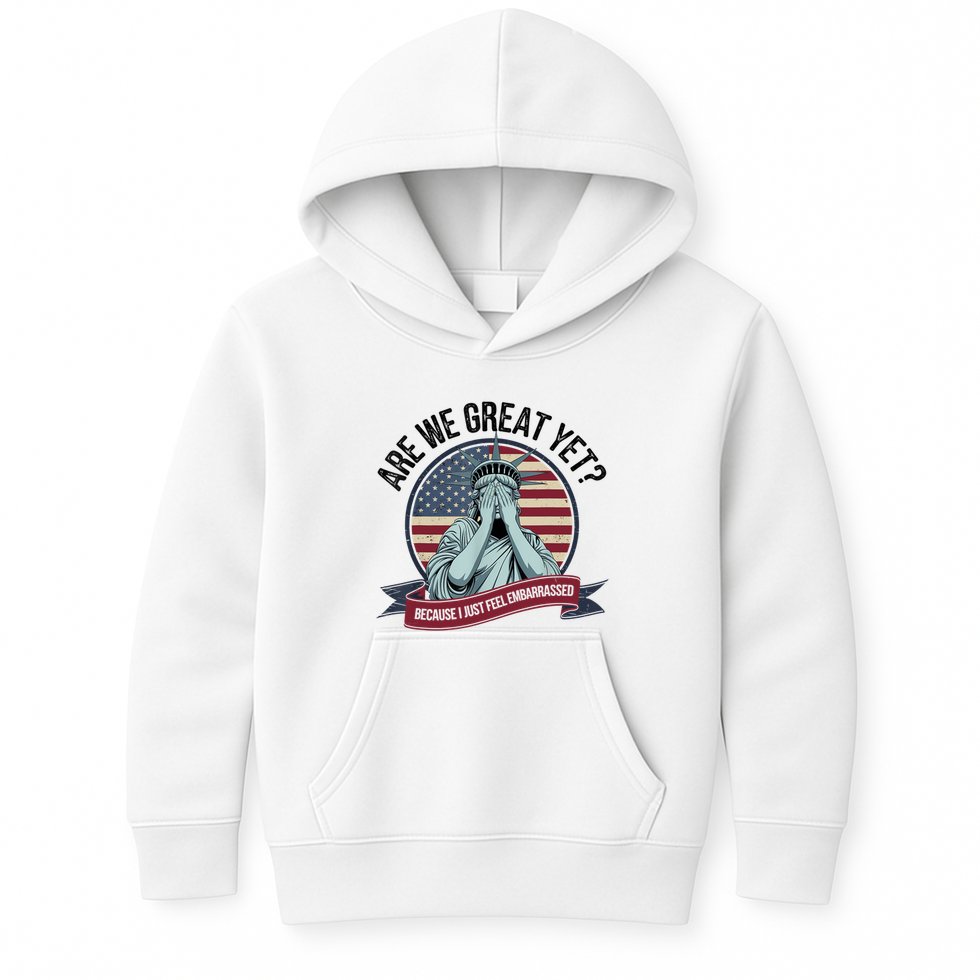 Are We Great Yet Cause I Just Feel Embarrassed Kids Hoodie